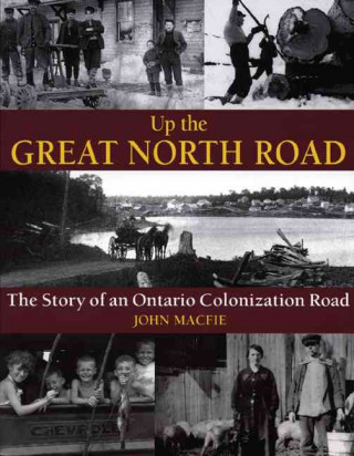 Up the Great North Road: The Story of an Ontario Colonization Road