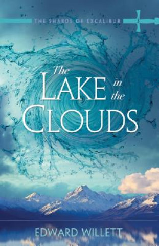 The Lake in the Clouds: The Shards of Excalibur Book 3