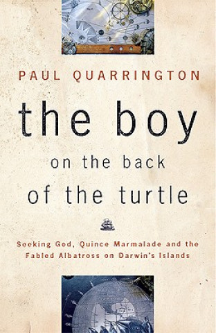 The Boy on the Back of the Turtle: Seeking God, Quince Marmalade, and the Fabled Albatross on Darwin's Islands