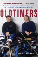 Oldtimers: On the Road with the Legendary Heroes of Hockey, Including Bobby Hull, Darryl Sittler, Marcel Dionne, Reggie Leach and