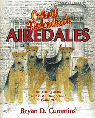 Colonel Richardson's Airedales: The Making of the British War Dog School, 1900-1918