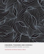 Children, Teachers and Schools in the History of British Columbia