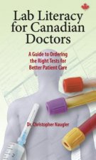 Lab Literacy for Canadian Doctors: A Guide to Ordering the Right Tests for Better Patient Care