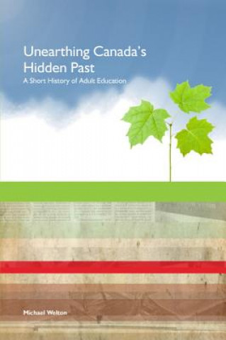 Unearthing Canada's Hidden Past: A Short History of Adult Education
