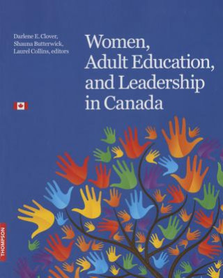 Women, Adult Education, and Leadership in Canada: Inspiration. Passion. Commitment.
