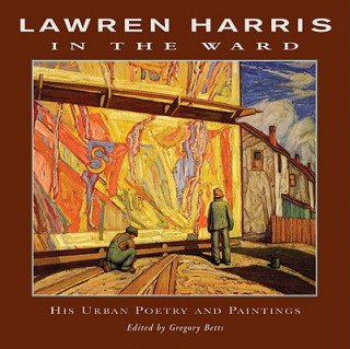 Lawren Harris: In The Ward
