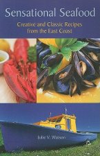 Sensational Seafood: Creative and Classic Recipes from the East Coast
