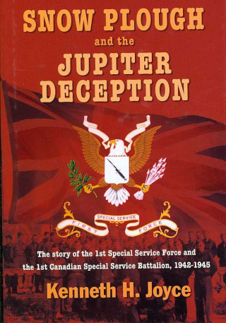 Snow Plough and the Jupiter Deception: The True Story of the 1st Special Service Force