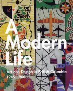 A Modern Life: Art and Design in British Columbia 1945-1960