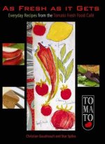 As Fresh as It Gets: Everyday Recipes from the Tomato Fresh Food Cafe