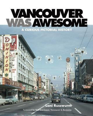 Vancouver Was Awesome: A Curious Pictorial History