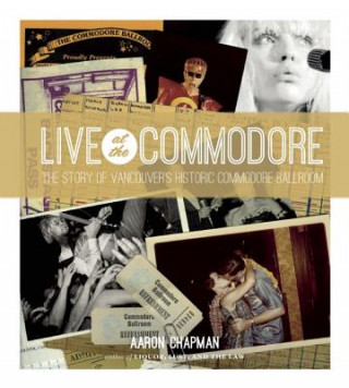 Live at the Commodore: The Story of Vancouver's Historic Commodore Ballroom