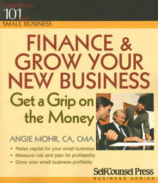 Finance & Grow Your New Business: Get a Grip on the Money