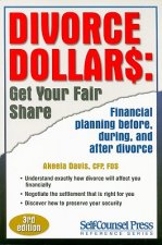 Divorce Dollars: Get Your Fair Share: Financial Planning Before, During, and After Divorce