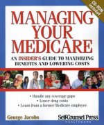 Managing Your Medicare: An Insider's Guide to Maximizing Benefits and Lowering Costs.