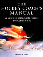 The Hockey Coach's Manual: A Guide to Drills, Skills and Conditioning