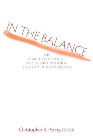 In the Balance: The Administration of Justice and National Security in Democracies