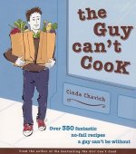 The Guy Can't Cook: Over 350 Fabulous No-Fail Recipes a Fella Can't Be Without