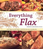 Everything Flax: More Than 100 Easy Ways to Work Flax Into Your Everyday Diet