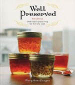 Well Preserved: Small Batch Preserving for the New Cook