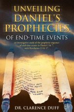 Unveiling Daniel's Prophecies of End-Time Events: An Investigative Study of the Prophetic Sequence of End Time Events in Daniel 2 & 7, with Revelation