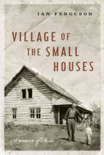 Village of the Small Houses: A Memoir of Sorts