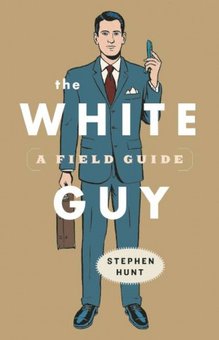 The White Guy: A Field Guide