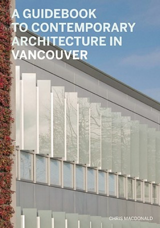 A Guidebook to Contemporary Architecture in Vancouver