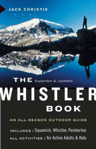 The Whistler Book: An All-Season Outdoor Guide