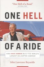 One Hell of a Ride: How Craig Dobbin Built the World's Largest Helicopter Company