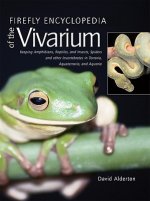 Firefly Encyclopedia of the Vivarium: Keeping Amphibians, Reptiles, and Insects, Spiders and Other Invertebrates in Terraria, Aquaterraria, and Aquari