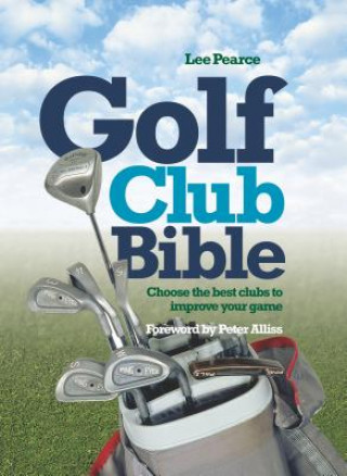 Golf Club Bible: How to Choose the Right Club for Your Game