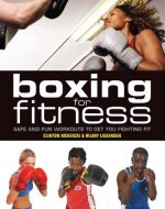 Boxing for Fitness: Safe and Fun Workouts to Get You Fighting Fit