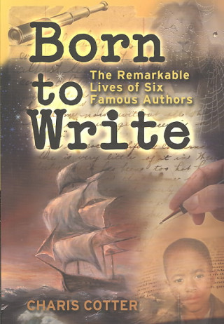 Born to Write: The Remarkable Lives of Six Famous Authors