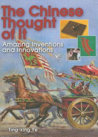 The Chinese Thought of It: Amazing Inventions and Innovations