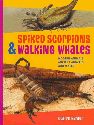 Spiked Scorpions & Walking Whales: Modern Animals, Ancient Animals, and Water