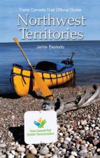 Trans Canada Trail Northwest Territories: Official Guide of the Trans Canada Trail