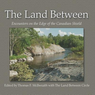 The Land Between: Encounters on the Edge of the Canadian Shield