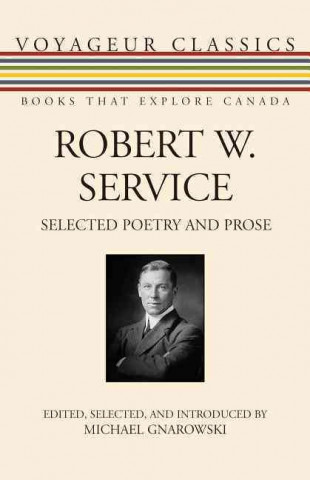 Robert W. Service: Selected Poetry and Prose