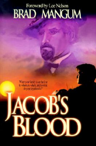 Jacob's Blood: With Family on the Line-To Whom, Where, and to What Does Your Loyalty Lie?