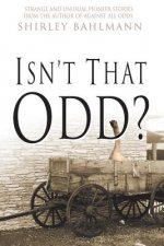 Isn't That Odd?: Strange and Unusual Pioneer Stories