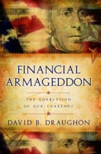 Financial Armageddon: The Corruption of Our Currency