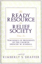 The Ready Resource for Relief Society, Volume Two: Teachings of Presidents of the Church: Spencer W Kimball