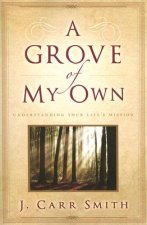 A Grove of My Own: Understanding Your Life's Mission