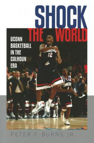 Shock the World: UConn Basketball in the Calhoun Era