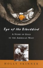 Eye of the Blackbird: A Story of Gold in the American West