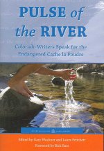 Pulse of the River: Colorado Writers Speak for the Endangered Cache La Poudre