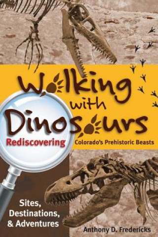 Walking with Dinosaurs: Rediscovering Colorado's Prehistoric Beasts