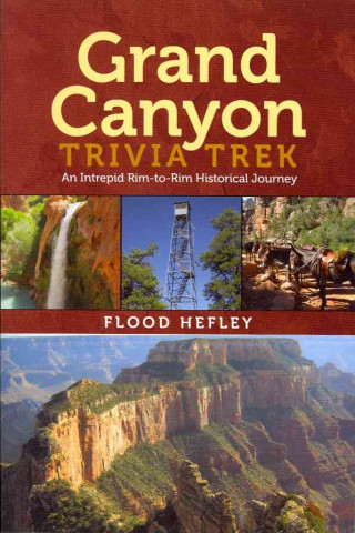 Grand Canyon Trivia Trek: An Intrepid Rim-To-Rim Historical Journey