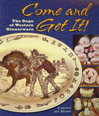 Come and Get It!: The Saga of Western Dinnerware